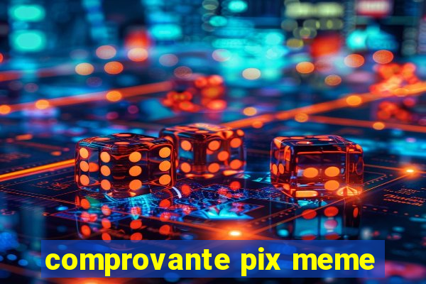 comprovante pix meme